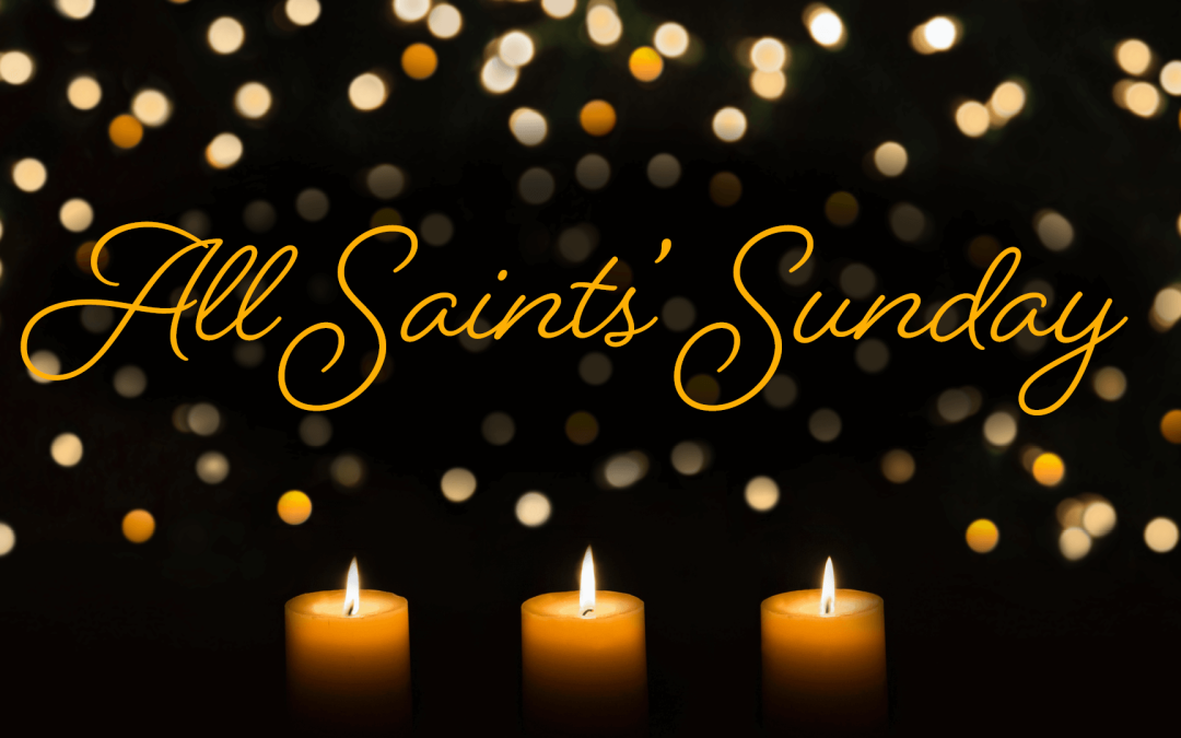 All Saints’ Sunday 2025 – October 30, 2025