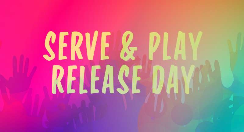 Serve and Play Release Day event graphic